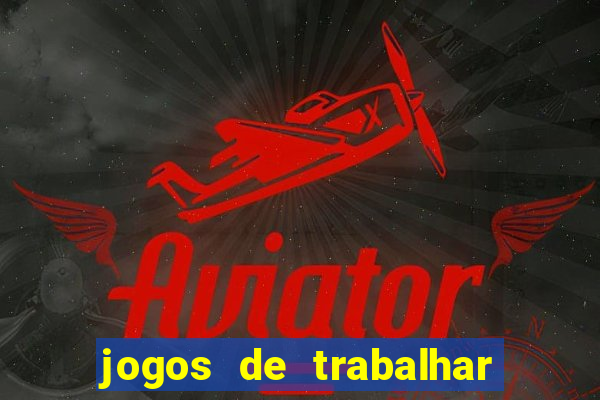 jogos de trabalhar para ganhar dinheiro